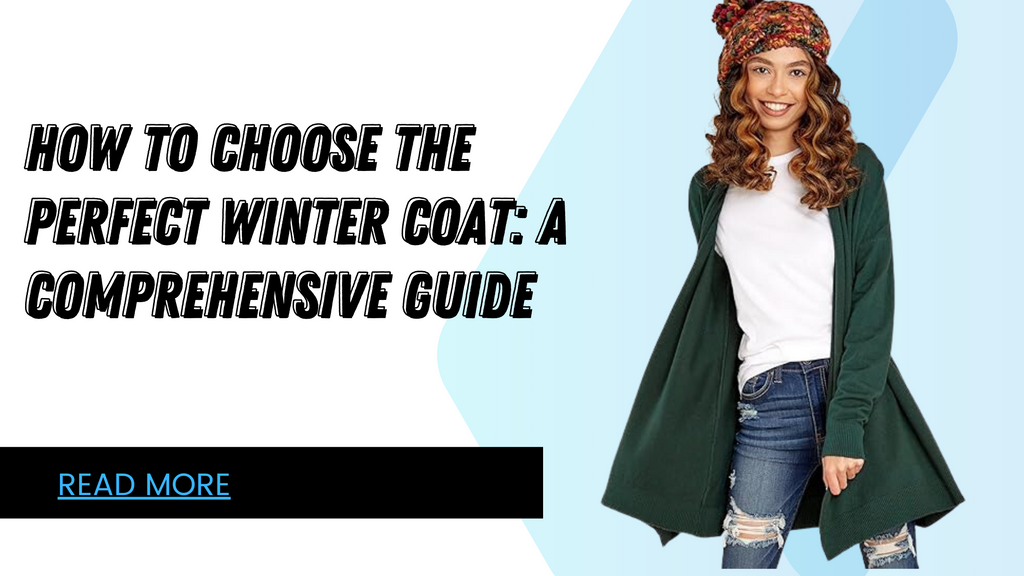 How To Choose The Perfect Winter Coat: A Comprehensive Guide